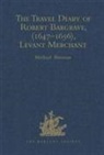 Robert Bargrave, Robert Editor Bargrave, Michael G. Brennan Editor - Travel Diary of Robert Bargrave, (1647-1656), Levant Merchant