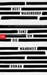 Bert Wagendorp - Tanz um die Wahrheit