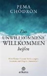 Pema Chödrön - Das Unwillkommene willkommen heißen
