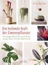 Fran Bailey - Die heilende Kraft der Zimmerpflanzen
