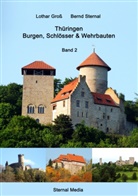 Lotha Gross, Lothar Groß, Bernd Sternal - Thüringen Burgen, Schlösser & Wehrbauten Band 2