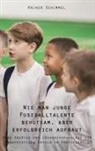 Rainer Schimmel, Rainer Schimmel - Wie man junge Fußballtalente behutsam, aber erfolgreich aufbaut