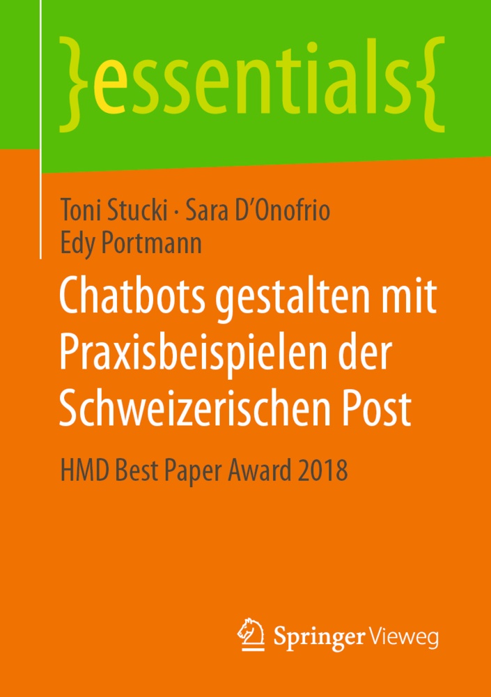 Sara D¿Onofrio, Sar D'Onofrio, Sara D'Onofrio, Edy Portmann, Ton Stucki, … - Chatbots gestalten mit Praxisbeispielen der Schweizerischen Post HMD Best Paper Award 2018