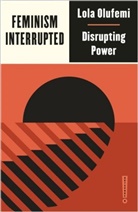 Lola Olufemi - Feminism, Interrupted