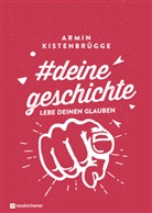 Armin Kistenbrügge, Armin (Dr.) Kistenbrügge, Andreas Sonnhüter - #deinegeschichte - Lebe deinen Glauben