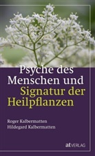 Hildegard Kalbermatten, Roger Kalbermatten - Psyche des Menschen und Signatur der Heiflplanzen