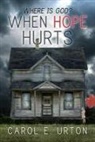 Carol E. Urton - When Hope Hurts
