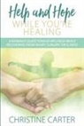 Christine Carter - Help and Hope While You're Healing: A woman's guide toward wellness while recovering from injury, surgery, or illness
