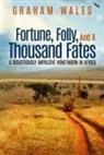 Graham Wales - Fortune, Folly, and a Thousand Fates: A Disastrously Impulsive Honeymoon in Africa