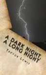 Trevor Lewis - A Dark Night, A Long Night: A Sci Fi novel, or a forecast of humankinds future?