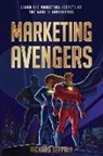 Brandon T. Adams, Marketing Avengers, Chuck Boyce - Marketing Avengers: Learn the Marketing Secrets of the World's Superheroes