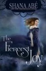 Shana Abe - The Fiercest Joy
