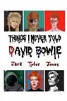 Jack Tyler Jones - Things I Never Told David Bowie