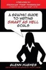 Glenn Hughes, Sivasailam Thiagi Thiagarajan - A Graphic Guide to Writing SMART as Hell Goals!
