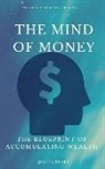 Henry Harrison Brown, Joseph Murphy, Florence Scovel Shinn - The Mind Of Money: The Blueprint Of Accumulating Wealth