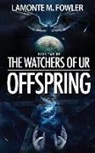 LaMonte M. Fowler - The Watchers of Ur: Offspring