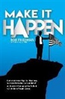 Rob Friedman, Malcolm J. Nicholl - Make It Happen: Commonsense Tips for Business Success from the Co-Founder of an Internet Company that's Sold $37 Billion of Real Estat