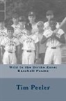 Tim Peeler - Wild in the Strike Zone: Baseball Poems