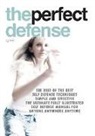F. P, F. P, Dave Tett - The perfect defense: The best of the best self-defense techniques simple and effective, the ultimate fully illustrated defense manual for a