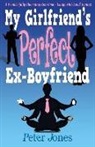Peter Jones - My Girlfriend's Perfect Ex-Boyfriend: A Wonderfully Charming Rom-Com