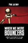 Paul Lazenby - When We Were Bouncers: Famous Actors, Athletes and Others Tell Insane Stories Of Their Days Behind The Velvet Rope
