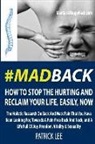 Patrick Lee - #MadBack: How To Stop The Hurting And Reclaim Your Life, Now