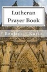 Benjamin Kurtz - Lutheran Prayer Book: For the Use of Families and Individuals