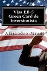 J. Alejandro Mena - Visa EB-5 Green Card de Inversionista: Como Obtener su Visa EB-5 & Green Card de Inversionista