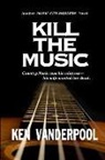 Ken Vanderpool - Kill The Music: Country music was his mistress-his wife wanted her dead