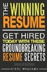 Steve Williams - Resume: The Winning Resume, 2nd Ed. - Get Hired Today With These Groundbreaking Resume Secrets