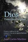 Juan Carlos Martino - Dios, Consciencia Universal: Origen y realizacion del concepto Dios en la especie humana en la Tierra