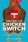 Kit Allowitz - Don't Pull the Chicken Switch: How to maximize willpower and get everything you want out of work and life