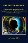Joan L. Boler - The Truth Seeker: Exploring the Mysteries of the Metaphysical and the Multidimensional Identity of Humankind
