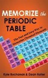 Kyle Buchanan, Dean Roller - Memorize the Periodic Table: The Fast and Easy Way to Memorize Chemical Elements