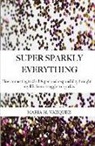 Maria Milagros Vazquez - Super Sparkly Everything: How Connecting to God and Personal Responsibility Brought My Life From Struggle to Sparkle