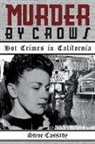 Steve Cassady - Murder by Crows: Hot Crimes in California