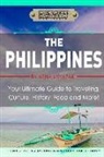 Experience Everything Publishing, Asha Miyazaki - The Philippines: Your Ultimate Guide to Traveling, Culture, History, Food and More: Experience Everything Travel Guide Collection