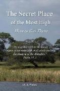 S. Walker - The Secret Place of the Most High: How to Get There
