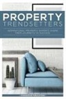 Belinda Grashion, Stephanie J. Hale, Julie Hanson, Aziz Patel - Property Trendsetters: Inspirational Property Experts Share Their Journeys to Success