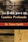 Steve Smith - La Clave para un Cambio Profundo: Experientando una Transformacion Espiritual Enfrentando tus Asuntos Pendientes