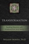 William Morris - Transformation: Treating Trauma with Acupuncture and Herbs