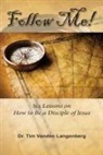 Timothy Vanden Langenberg - Follow Me!: Six Lessons on How to be a Disciple of Jesus
