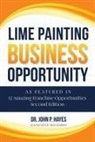 John P. Hayes - Lime Painting Business Opportunity: As Featured in 12 Amazing Franchise Opportunities Second Edition