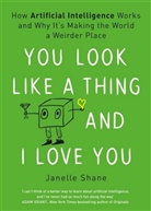 Janelle Shane - You Look Like a Thing and I Love You