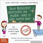 Lena Greiner, Carola Padtberg, Carola Padtberg-Kruse, Ranja Bonalana, Oliver Rohrbeck - Unser Mathelehrer unterrichtet von draußen - damit er dabei rauchen kann!, 1 Audio-CD, 1 MP3 (Hörbuch)