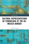 Nuala Finnegan - Cultural Representations of Feminicidio At the Us-Mexico Border