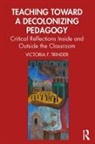 Victoria F. Trinder - Teaching Toward a Decolonizing Pedagogy