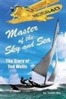 James Rix - Master of the Sky and Sea: The Story of Ted Wells
