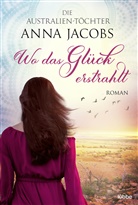 Anna Jacobs - Die Australien-Töchter - Wo das Glück erstrahlt