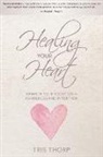 Tris Thorp - Healing Your Heart: Rewrite Your Story with Awareness and Intention